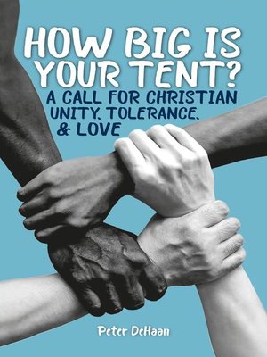 cover image of How Big is Your Tent? a Call for Christian Unity, Tolerance, and Love